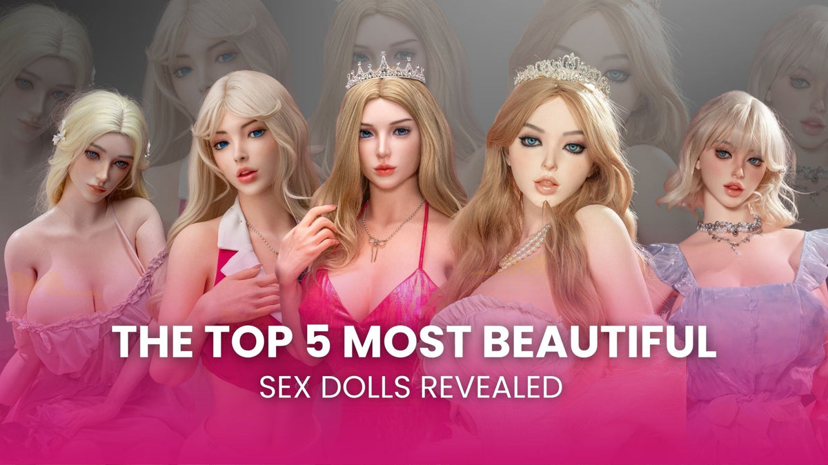 The Top 5 Most Beautiful Sex Dolls Revealed – Sex 'n Dolls